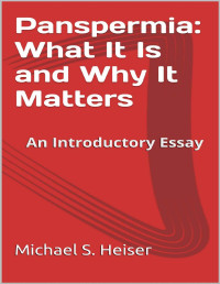Michael S. Heiser — Panspermia_ What It is and Why It Matters - An Introductory Essay