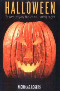 Nicholas Rogers [Rogers, Nicholas] — Halloween: From Pagan Ritual to Party Night