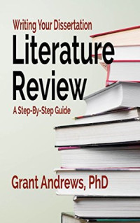 Grant Andrews [Andrews, Grant] — Writing Your Dissertation Literature Review: A Step-By-Step Guide (Essay and Thesis Writing Book 8)