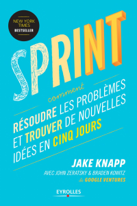 Jake Knapp, John Zeratsky, Braden Kowitz — Sprint: Résoudre les Problèmes et Trouver de Nouvelles Idées en Cinq Jours
