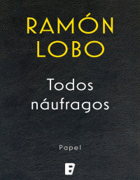 Ramón Lobo — Todos Naufragos