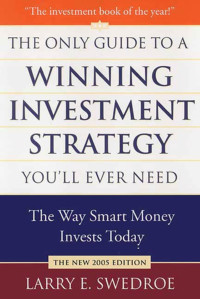 Larry E. Swedroe — The Only Guide to a Winning Investment Strategy You'll Ever Need: The Way Smart Money Invests Today