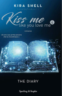 Kira Shell — Kiss me like you love me 4 - The Diary