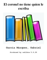 García Márquez, Gabriel — El coronel no tiene quien le escriba
