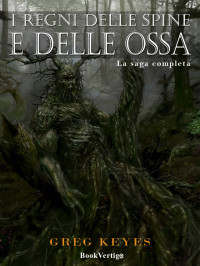 Greg Keyes — I regni delle spine e delle ossa