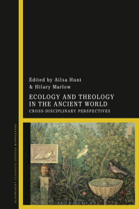 Ailsa Hunt; Hilary F. Marlow — Ecology and Theology in the Ancient World: Cross-Disciplinary Perspectives