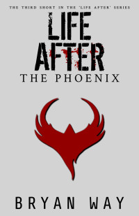 Bryan Way — Life After Series | Short Story 3 | The Phoenix