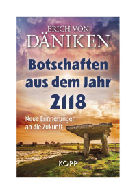 Erich Däniken — Botschaften aus dem Jahr 2118: Neue Erinnerungen an die Zukunft