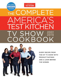 America's Test Kitchen — The Complete America's Test Kitchen TV Show Cookbook 2001--2019