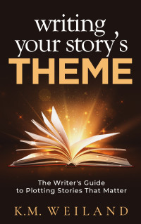 K.M. Weiland — Writing Your Story's Theme