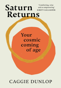 Caggie Dunlop — Saturn Returns: Your Cosmic Coming of Age