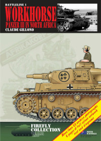 Claude Gillono — Workhorse: Panzer III in North Africa
