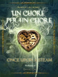 Ornella Calcagnile — Un Cuore per un Cuore (Once Upon a Steam Vol. 1)