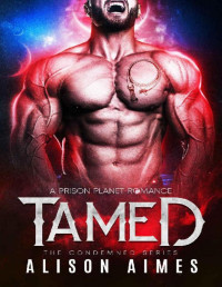 Alison Aimes [Aimes, Alison] — Tamed: A Prison Planet Romance (The Condemned Series Book 4)