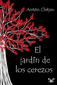 Antón Chéjov — El jardín de los cerezos