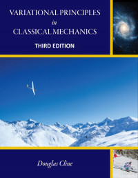 Douglas Cline — Variational Principles in Classical Mechanics