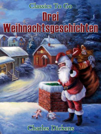 Dickens, Charles — Drei Weihnachtsgeschichten