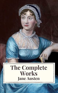 Jane Austen [Austen, Jane] — Delphi Complete Works of Jane Austen (Illustrated)