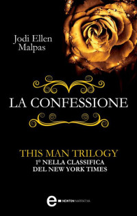 Jodi Ellen Malpas — La confessione. This Man Trilogy