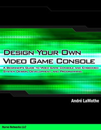 Andre Lamothe — Design Your Own Video Game Console Version 1.1