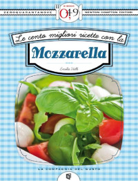 Emilia Valli [Valli, Emilia] — Le cento migliori ricette con la mozzarella