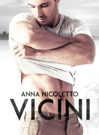 Anna Nicoletto [Nicoletto, Anna] — Vicini (Italian Edition)