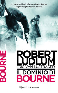Robert Ludlum & Eric van Lustbader [Ludlum, Robert & Lustbader, Eric van] — Il dominio di Bourne