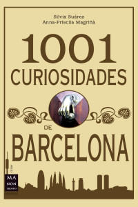 Silvia Suárez & Anna Priscila Magriñà — 1001 curiosidades de Barcelona