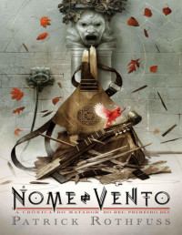 Patrick Rothfuss — O nome do vento: Edição Luxo