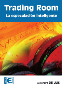 Luis, Alejandro de; — Trading Room: la especulación inteligente