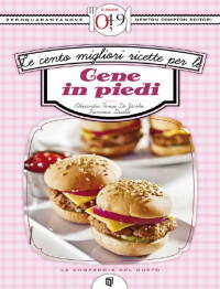 Alessandra Tarissi De Jacobis e Francesca Gualdi [Gualdi, Alessandra Tarissi De Jacobis e Francesca] — Le cento migliori ricette per le cene in piedi