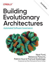 Neal Ford, Rebecca Parsons, Patrick Kua, Pramod Sadalage — Building Evolutionary Architectures: Automated Software Governance, 2nd Edition
