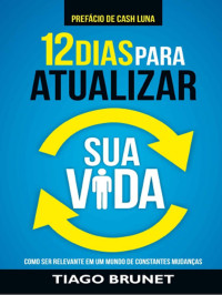Tiago Brunet — 12 Dias para Atualizar Sua Vida