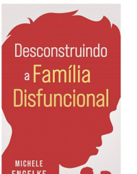 Michele Engelke — Desconstruindo a Família Disfuncional