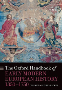 Hamish M. Scott — The Oxford Handbook of Early Modern European History, 1350-1750: Volume II: Cultures and Power