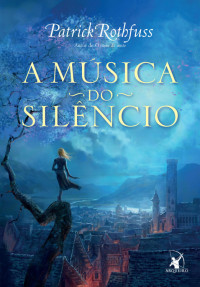 Patrick Rothfuss — A música do silêncio(Oficial)