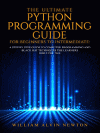 william alvin newton — The Ultimate Python Programming Guide For Beginner To Intermediate
