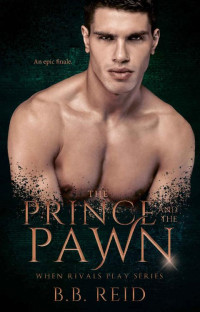 B.B. Reid [Reid, B.B.] — The Prince and the Pawn: When Rivals Play [Book 4]