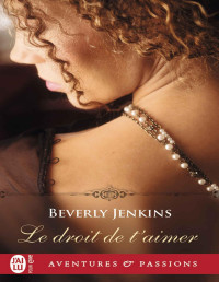 Beverly Jenkins [Jenkins, Beverly] — Le droit de t'aimer