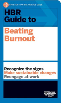 Harvard Business Review [Harvard Business Review] — HBR Guide to Beating Burnout