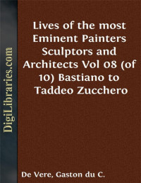 Giorgio Vasari — Lives of the most Eminent Painters Sculptors and Architects / Vol 08 (of 10) Bastiano to Taddeo Zucchero