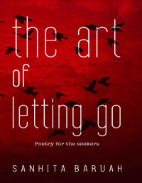Sanhita Baruah — The Art of Letting Go: Poetry for the Seekers