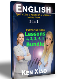 Ken Xiao — English: Speak Like a Native in 1 Lesson for Busy People 5 in 1