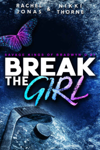 Rachel Jonas, Nikki Thorne — Break the Girl (Savage Kings of Bradwyn U #1)