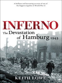 Keith Lowe — Inferno - The Deavastation of Hamburg, 1943 (2007)