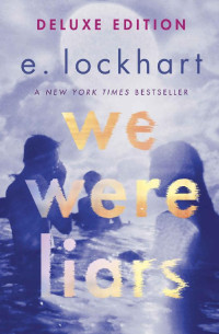 E. Lockhart [Lockhart, E.] — We Were Liars Deluxe Edition