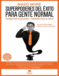 Mago More [More, Mago] — Superpoderes del éxito para gente normal: Consigue todo lo que quieras... trabajando como un cabrón (Spanish Edition)