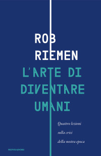 Rob Riemen — L’arte di diventare umani