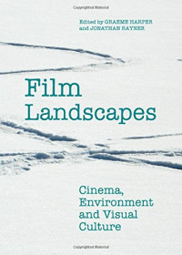 Graeme Harper, Jonathan Rayner — Film Landscapes: Cinema, Environment and Visual Culture