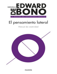 Edward de Bono [Bono, Edward de] — El pensamiento lateral: Manual de creatividad (Spanish Edition)